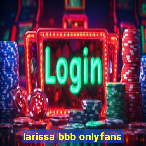 larissa bbb onlyfans