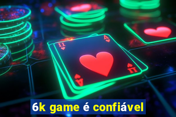 6k game é confiável