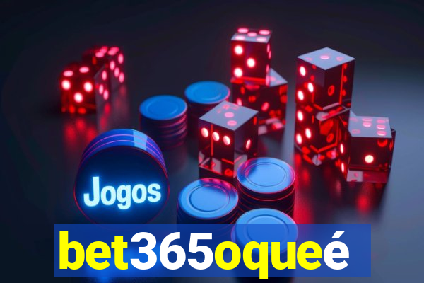 bet365oqueé