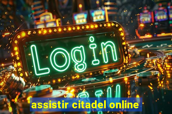 assistir citadel online