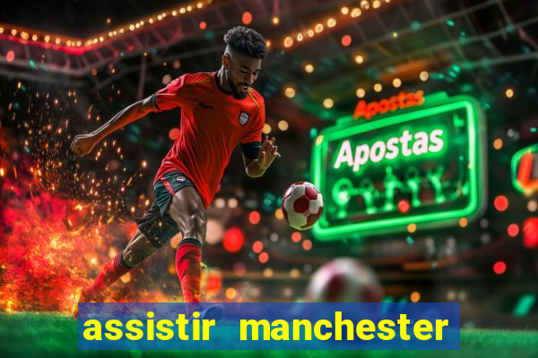 assistir manchester city ao vivo futemax