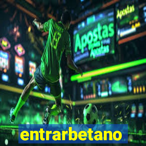 entrarbetano