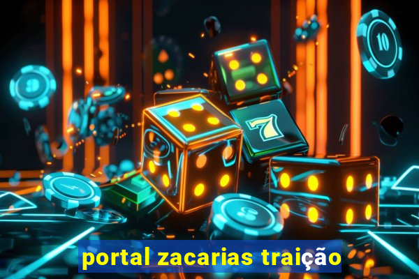 portal zacarias traição