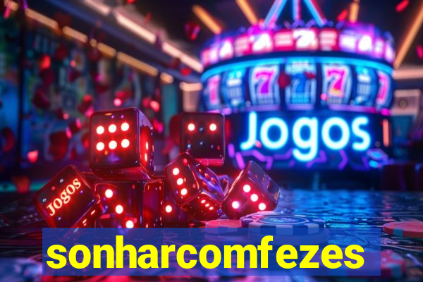 sonharcomfezes